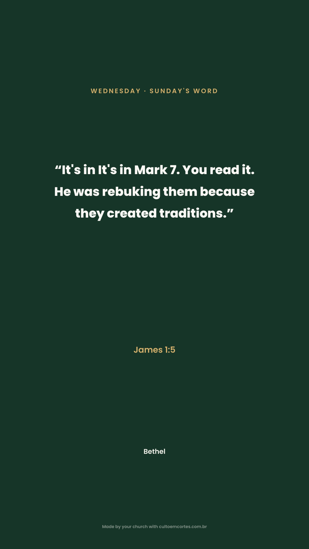 Wednesday card: “It's in It's in Mark 7. You read it. He was rebuking them because they created traditions.” James 1:5