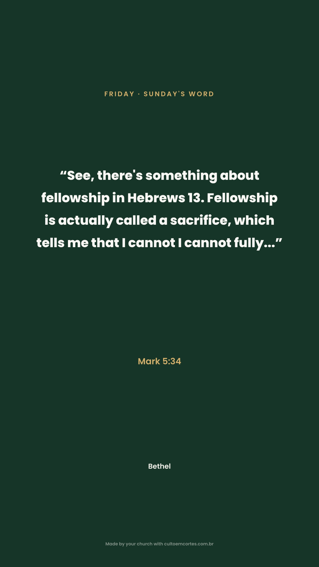 Friday card: “See, there's something about fellowship in Hebrews 13. Fellowship is actually called a sacrifice, which tells me that I cannot I cannot fully...” Mark 5:34