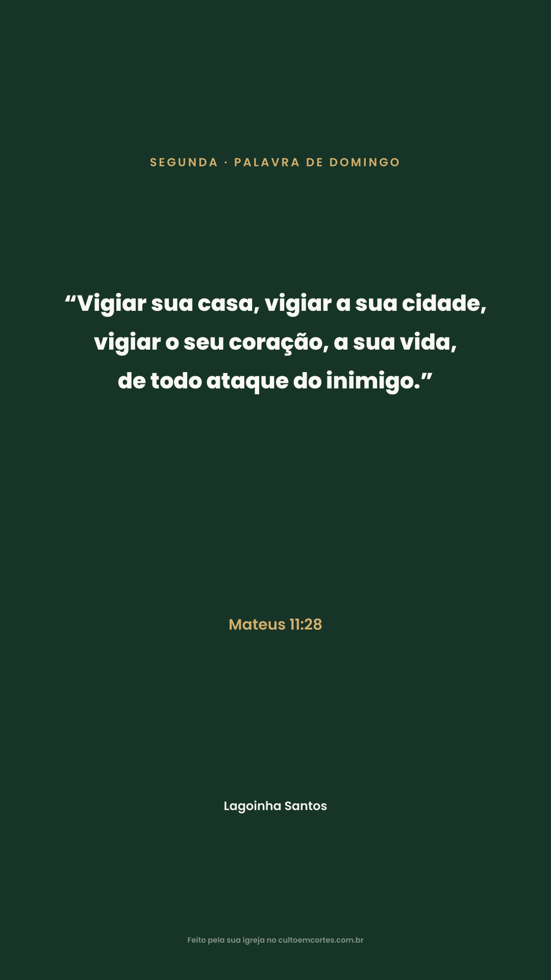 Monday card: “Vigiar sua casa, vigiar a sua cidade, vigiar o seu coração, a sua vida, de todo ataque do inimigo.” Mateus 11:28