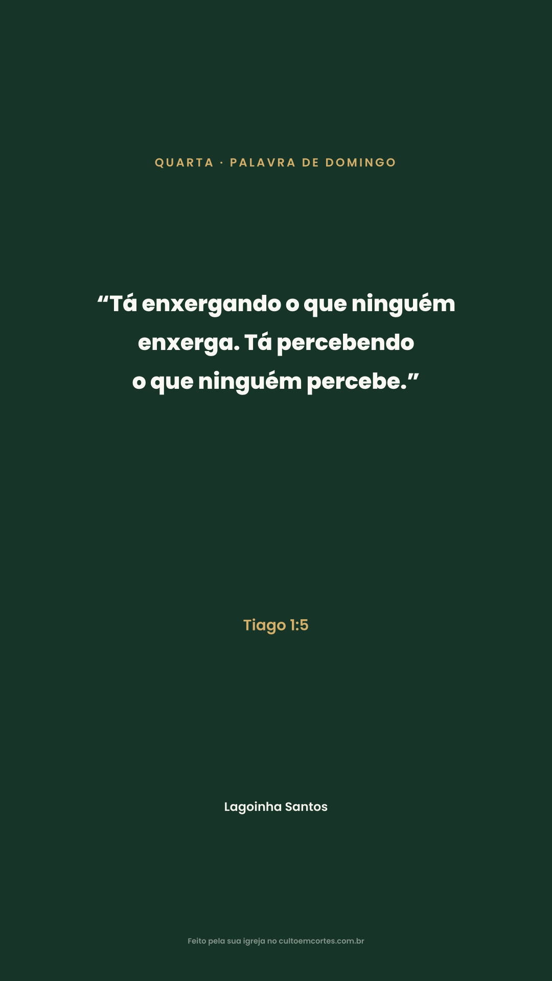 Wednesday card: “Tá enxergando o que ninguém enxerga. Tá percebendo o que ninguém percebe.” Tiago 1:5