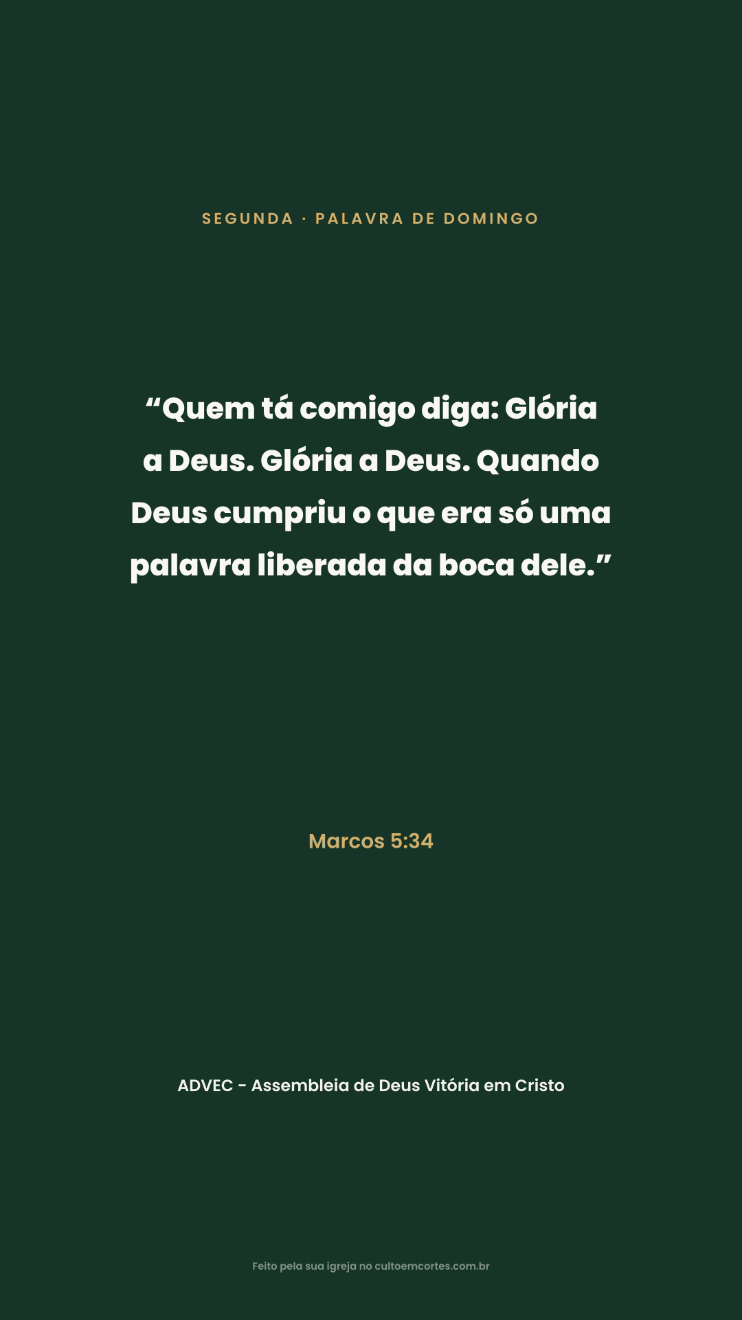Monday card: “Quem tá comigo diga: Glória a Deus. Glória a Deus. Quando Deus cumpriu o que era só uma palavra liberada da boca dele.” Marcos 5:34