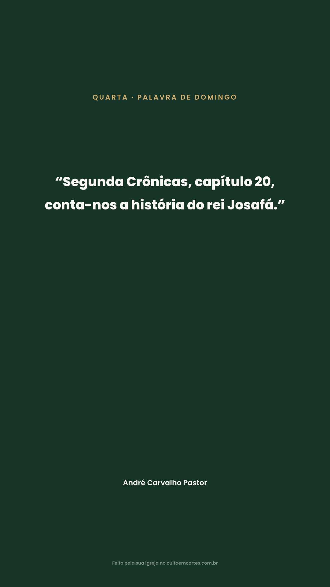 Card de Quarta: “Segunda Crônicas, capítulo 20, conta-nos a história do rei Josafá.” 