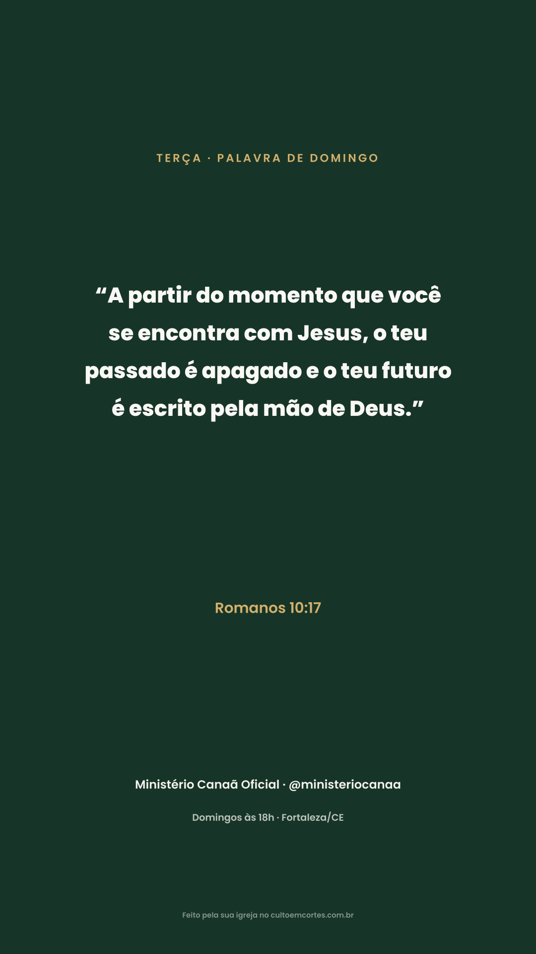 Tuesday card: “A partir do momento que você se encontra com Jesus, o teu passado é apagado e o teu futuro é escrito pela mão de Deus.” Romanos 10:17