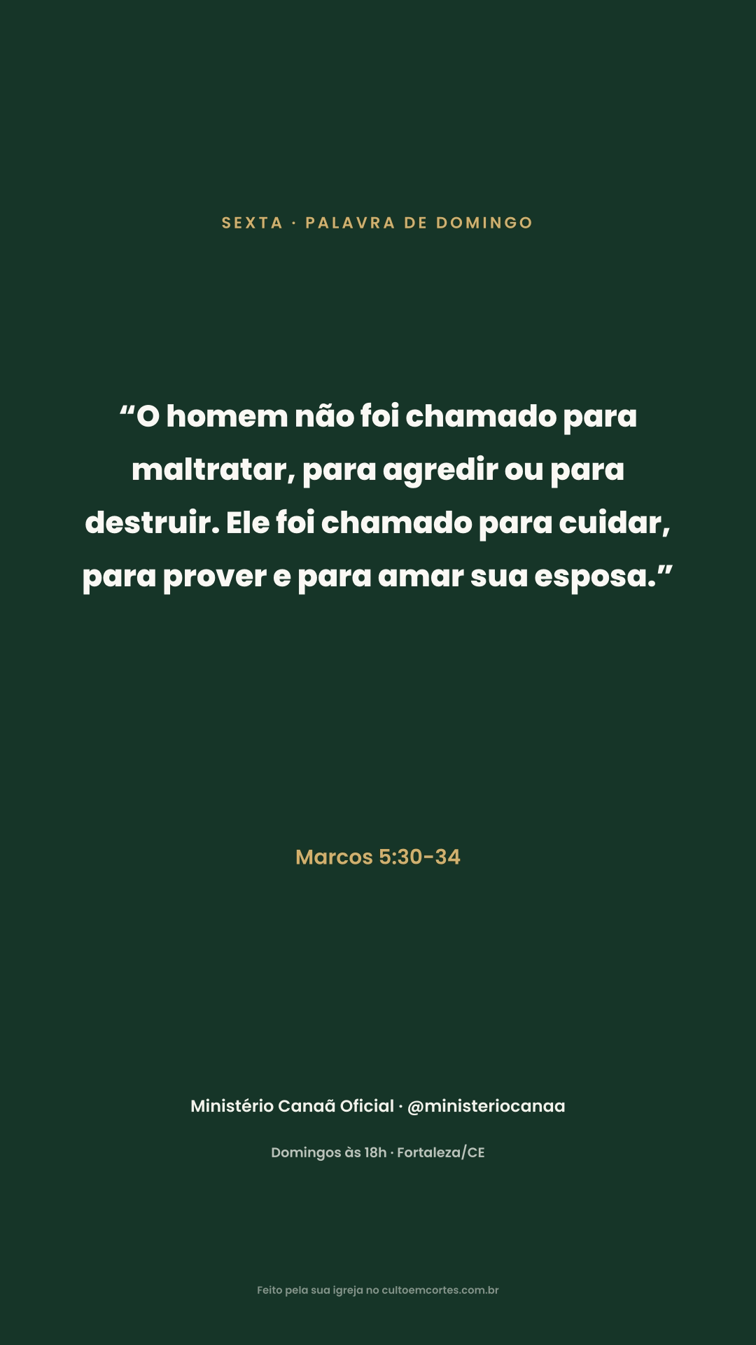 Friday card: “O homem não foi chamado para maltratar, para agredir ou para destruir. Ele foi chamado para cuidar, para prover e para amar sua esposa.” Marcos 5:30-34