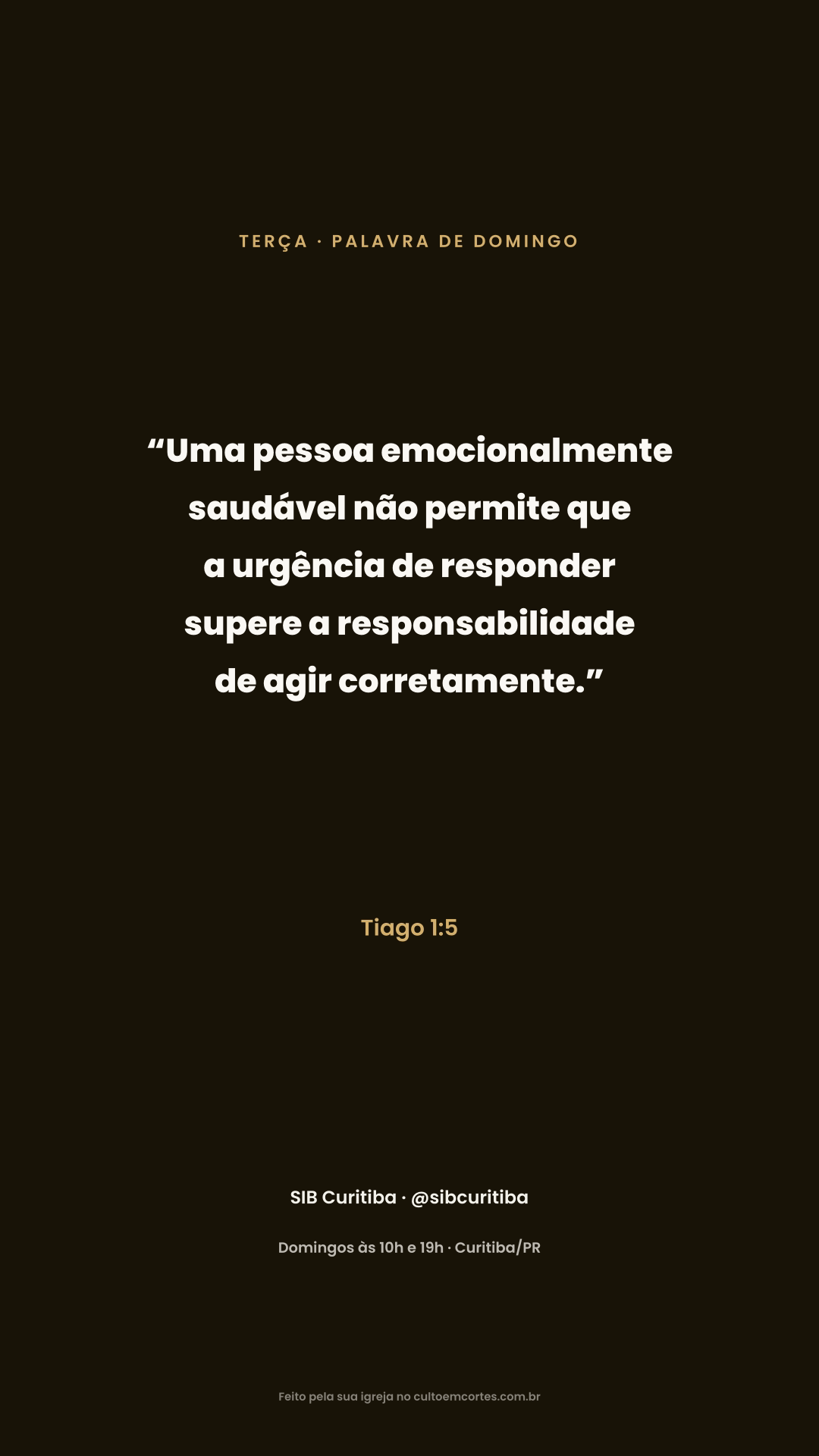 Tuesday card: “Uma pessoa emocionalmente saudável não permite que a urgência de responder supere a responsabilidade de agir corretamente.” Tiago 1:5